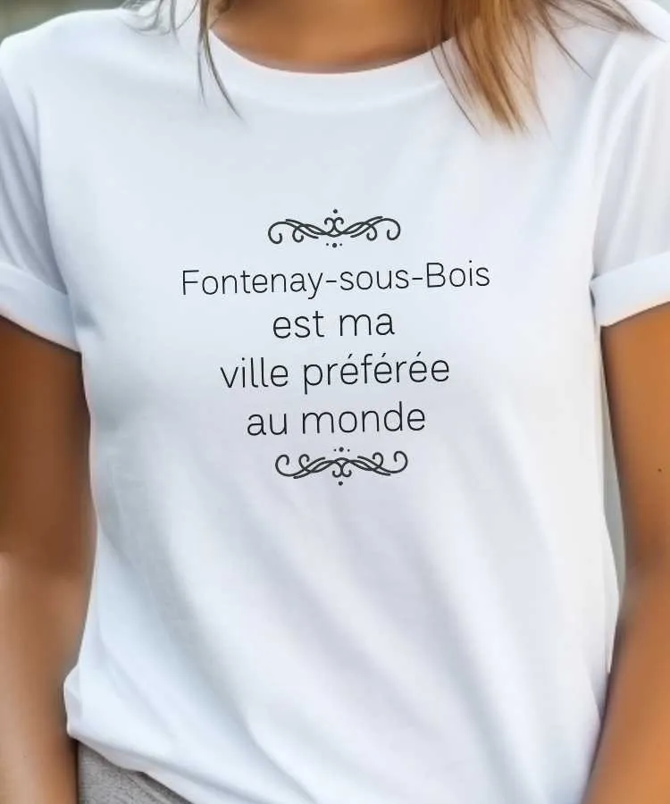 T-Shirt Fontenay-sous-Bois est ma ville préférée au monde